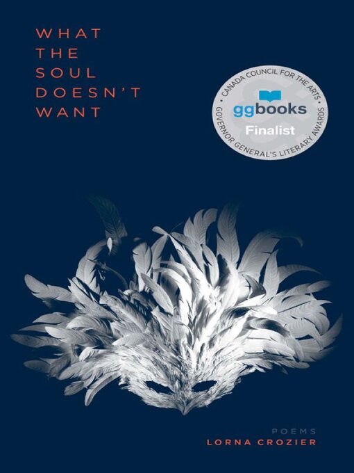 Title details for What the Soul Doesn't Want by Lorna Crozier - Available